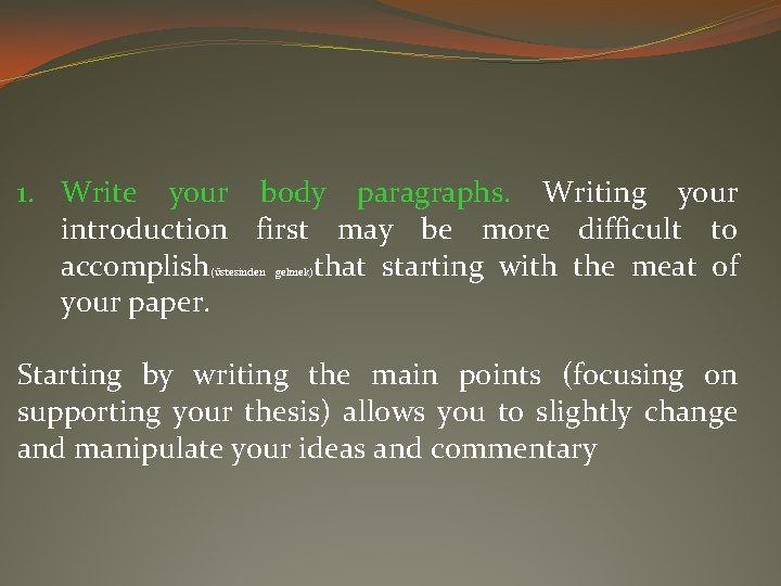 1. Write your body paragraphs. Writing your introduction first may be more difficult to