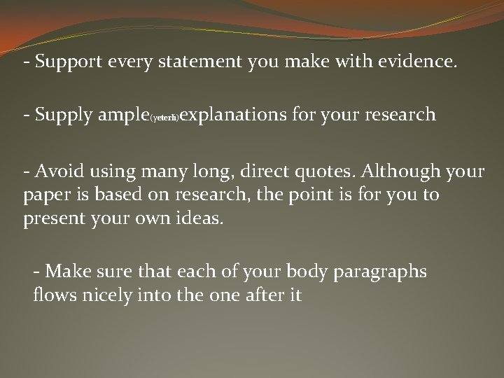 - Support every statement you make with evidence. - Supply ample(yeterli)explanations for your research