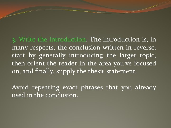 3. Write the introduction. The introduction is, in many respects, the conclusion written in