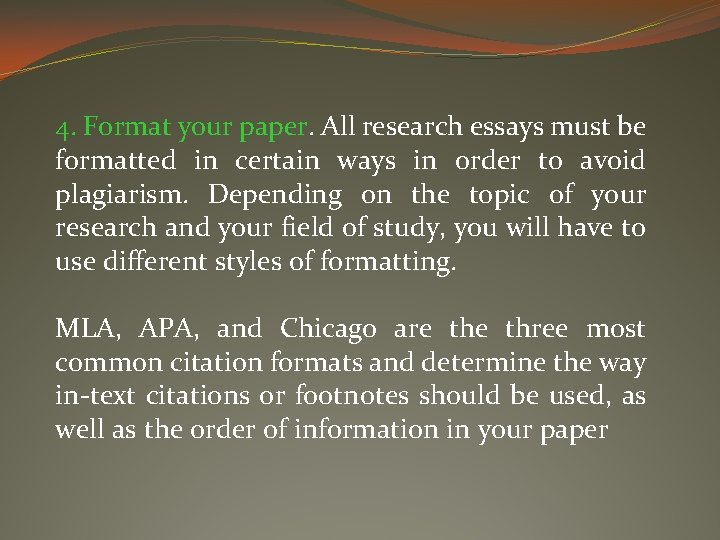 4. Format your paper. All research essays must be formatted in certain ways in