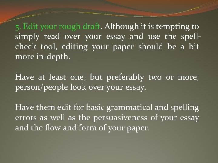 5. Edit your rough draft. Although it is tempting to simply read over your