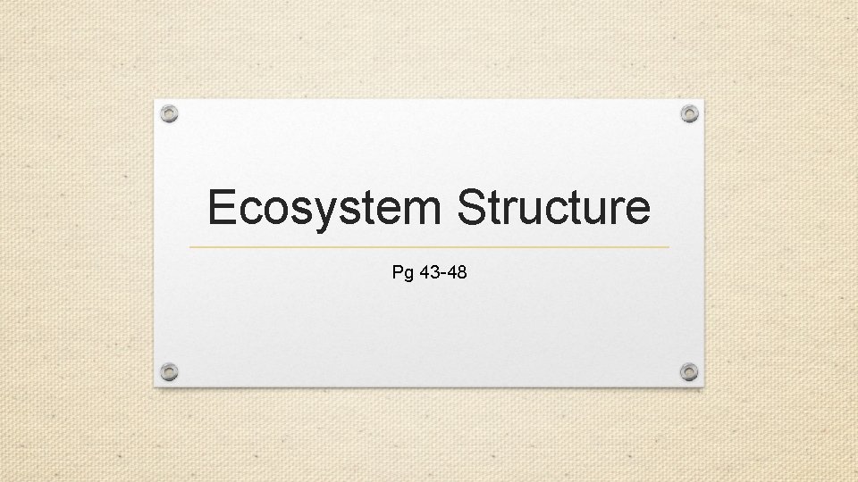 Ecosystem Structure Pg 43 -48 