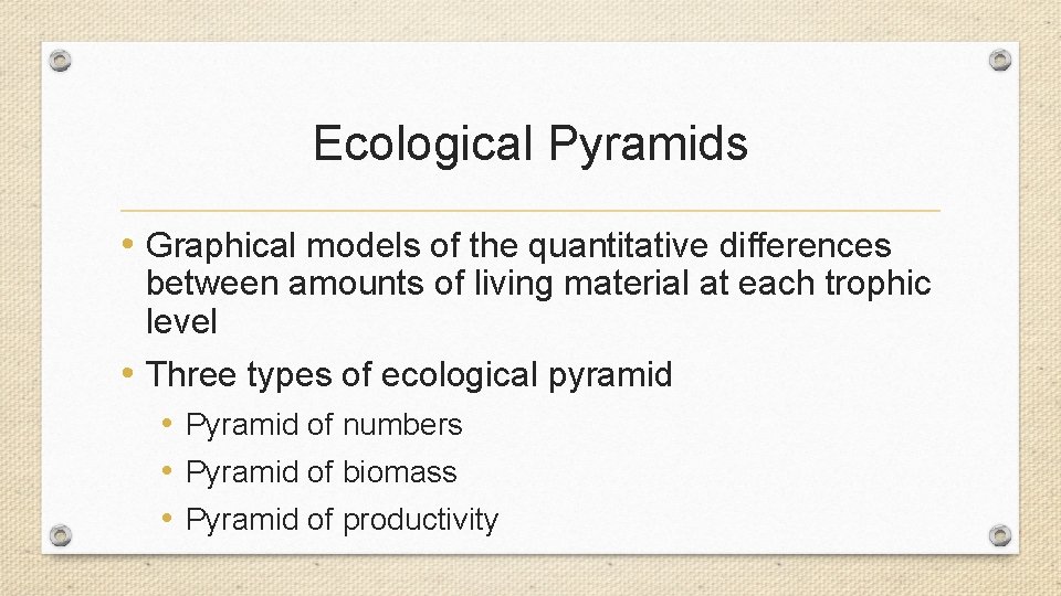 Ecological Pyramids • Graphical models of the quantitative differences between amounts of living material