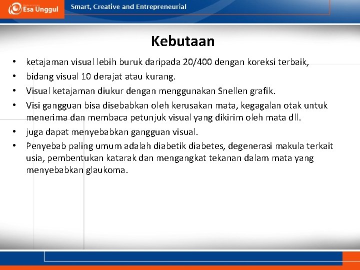 Kebutaan ketajaman visual lebih buruk daripada 20/400 dengan koreksi terbaik, bidang visual 10 derajat