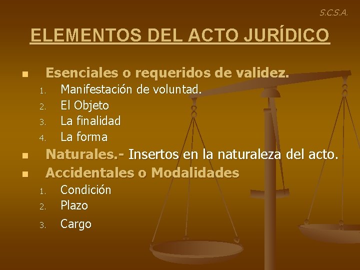 S. C. S. A. ELEMENTOS DEL ACTO JURÍDICO n Esenciales o requeridos de validez.