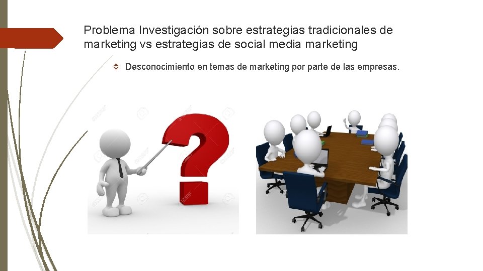 Problema Investigación sobre estrategias tradicionales de marketing vs estrategias de social media marketing Desconocimiento