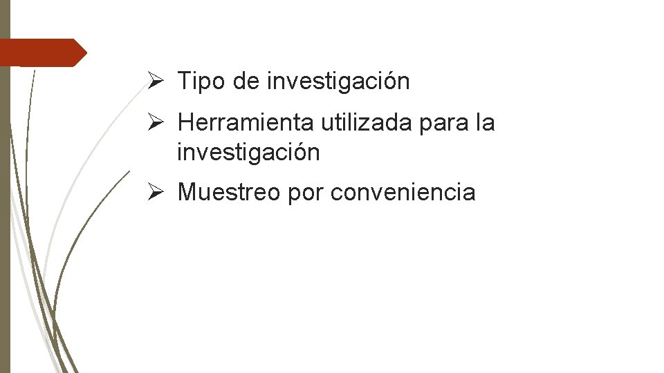 Ø Tipo de investigación Ø Herramienta utilizada para la investigación Ø Muestreo por conveniencia