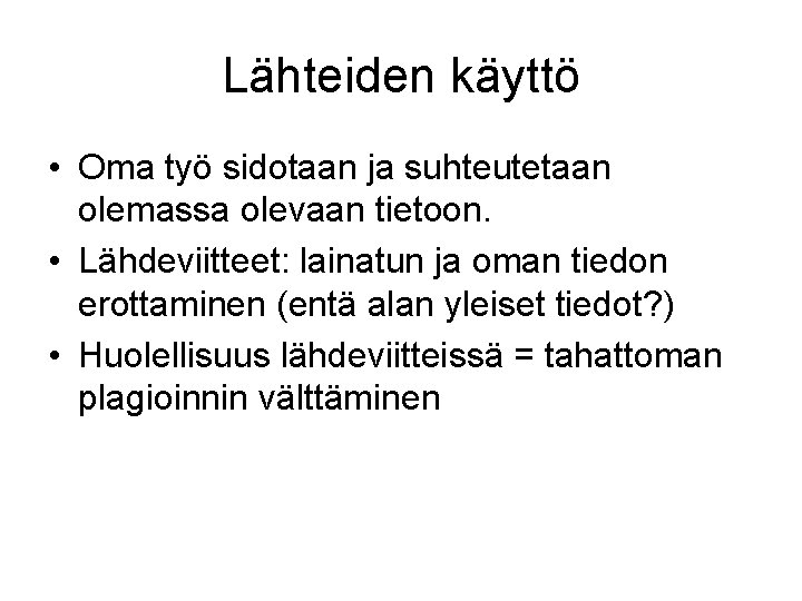 Lähteiden käyttö • Oma työ sidotaan ja suhteutetaan olemassa olevaan tietoon. • Lähdeviitteet: lainatun