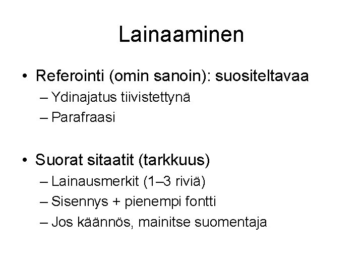 Lainaaminen • Referointi (omin sanoin): suositeltavaa – Ydinajatus tiivistettynä – Parafraasi • Suorat sitaatit