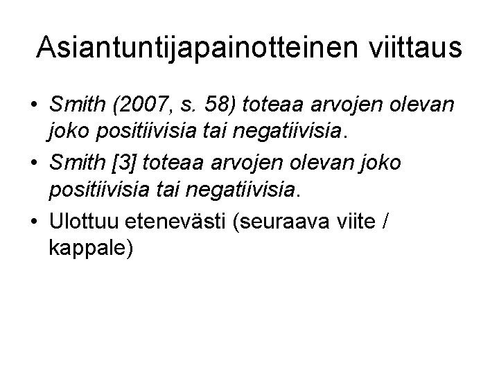 Asiantuntijapainotteinen viittaus • Smith (2007, s. 58) toteaa arvojen olevan joko positiivisia tai negatiivisia.