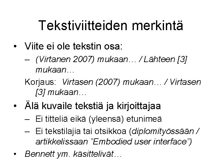 Tekstiviitteiden merkintä • Viite ei ole tekstin osa: – (Virtanen 2007) mukaan… / Lähteen