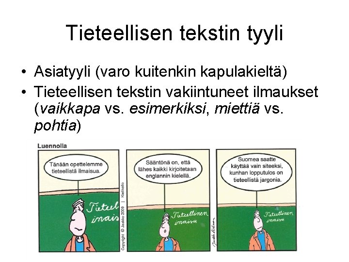 Tieteellisen tekstin tyyli • Asiatyyli (varo kuitenkin kapulakieltä) • Tieteellisen tekstin vakiintuneet ilmaukset (vaikkapa