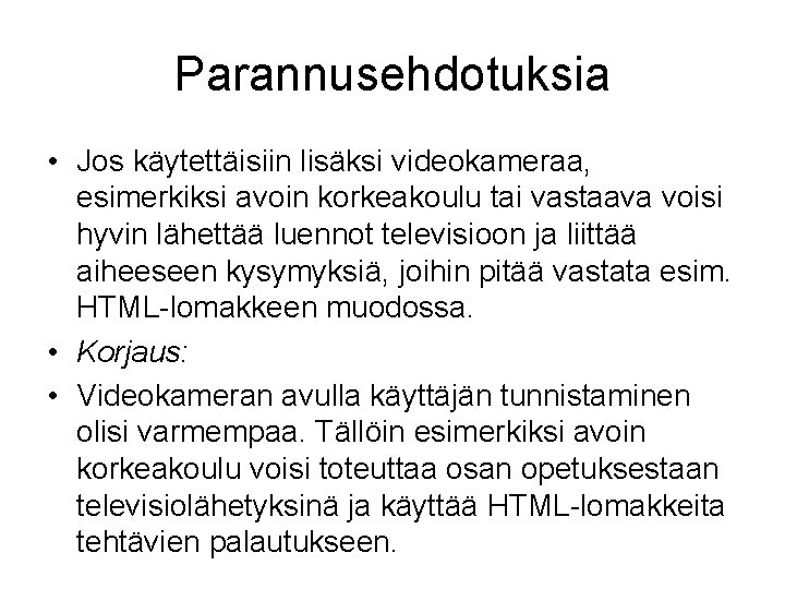 Parannusehdotuksia • Jos käytettäisiin lisäksi videokameraa, esimerkiksi avoin korkeakoulu tai vastaava voisi hyvin lähettää