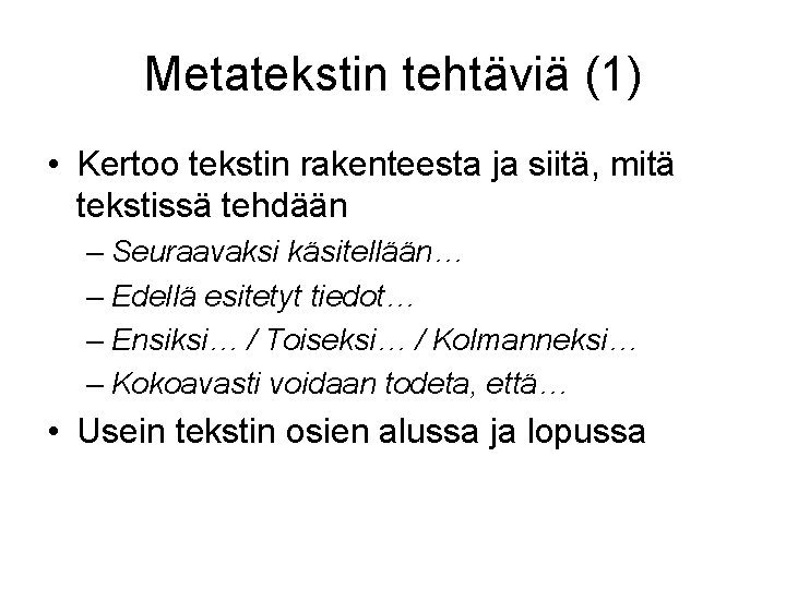 Metatekstin tehtäviä (1) • Kertoo tekstin rakenteesta ja siitä, mitä tekstissä tehdään – Seuraavaksi