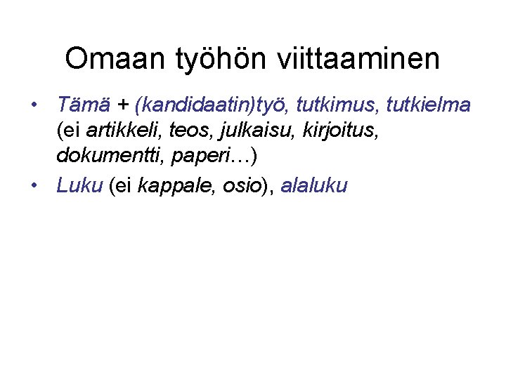 Omaan työhön viittaaminen • Tämä + (kandidaatin)työ, tutkimus, tutkielma (ei artikkeli, teos, julkaisu, kirjoitus,