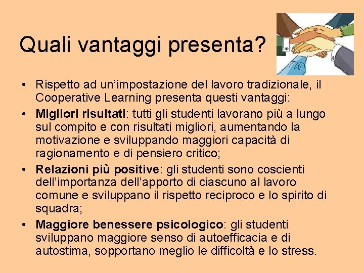 Quali vantaggi presenta? • Rispetto ad un’impostazione del lavoro tradizionale, il Cooperative Learning presenta