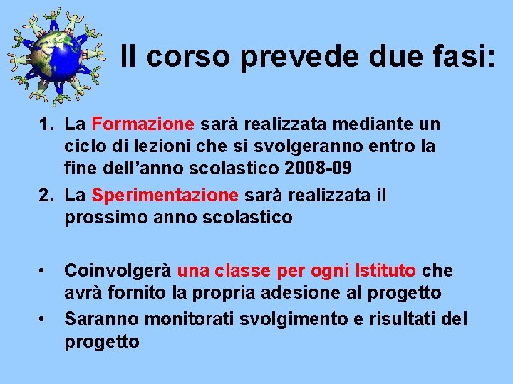 Il corso prevede due fasi: 1. La Formazione sarà realizzata mediante un ciclo di