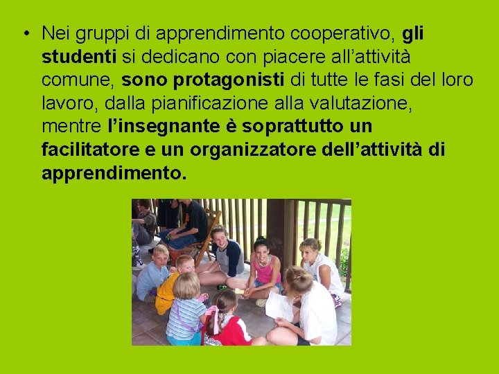  • Nei gruppi di apprendimento cooperativo, gli studenti si dedicano con piacere all’attività