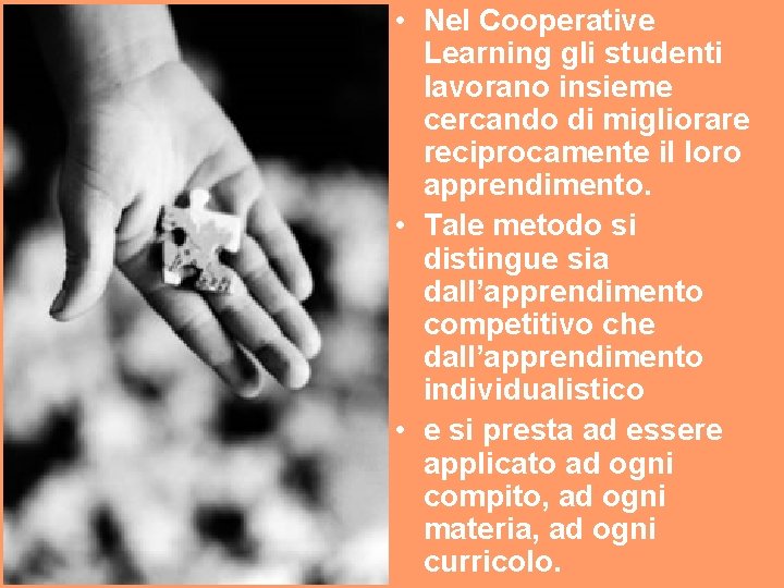  • Nel Cooperative Learning gli studenti lavorano insieme cercando di migliorare reciprocamente il