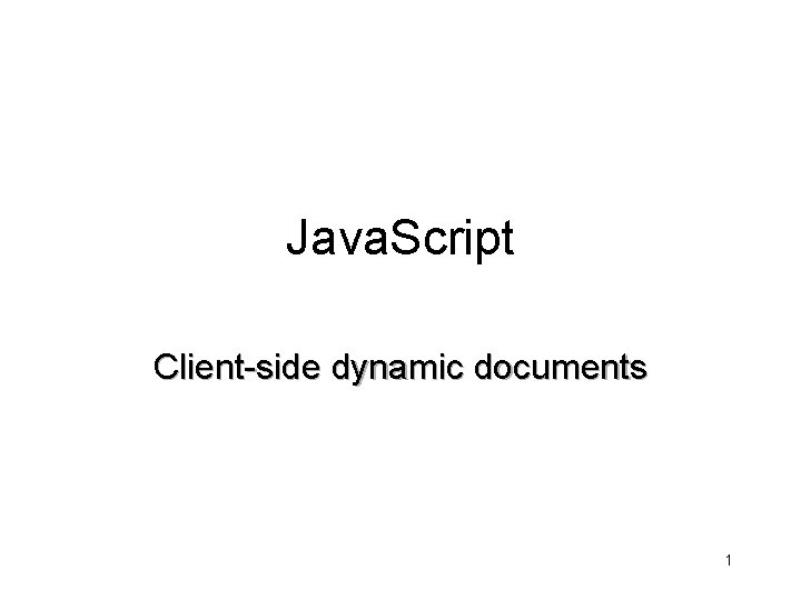 Java. Script Client-side dynamic documents 1 