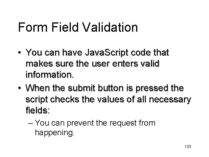Form Field Validation • You can have Java. Script code that makes sure the