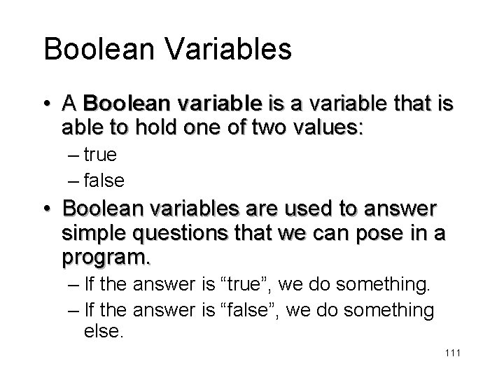 Boolean Variables • A Boolean variable is a variable that is able to hold