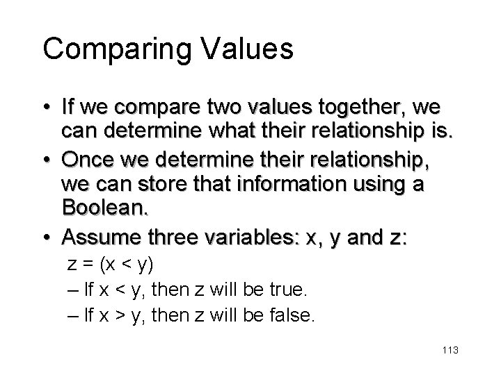 Comparing Values • If we compare two values together, we can determine what their
