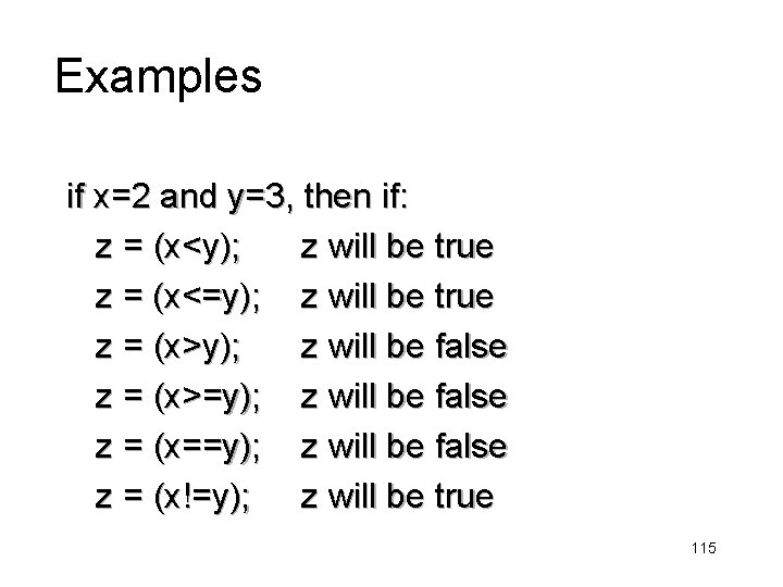 Examples if x=2 and y=3, then if: z = (x<y); z will be true