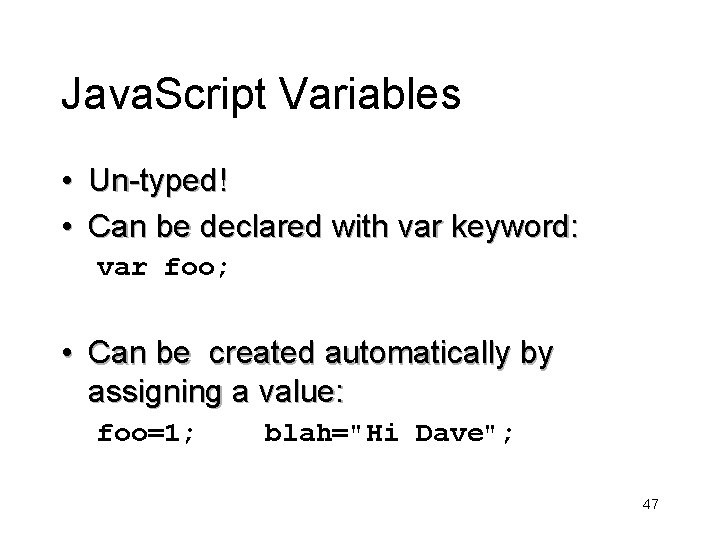 Java. Script Variables • Un-typed! • Can be declared with var keyword: var foo;
