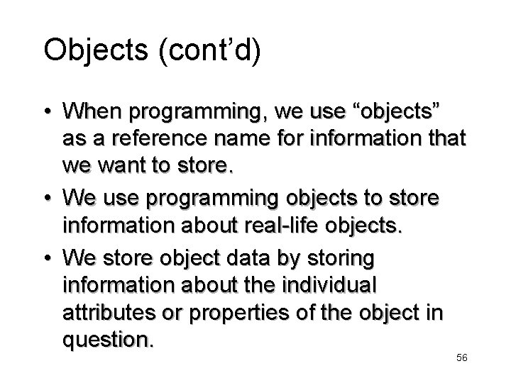 Objects (cont’d) • When programming, we use “objects” as a reference name for information
