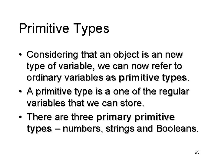 Primitive Types • Considering that an object is an new type of variable, we