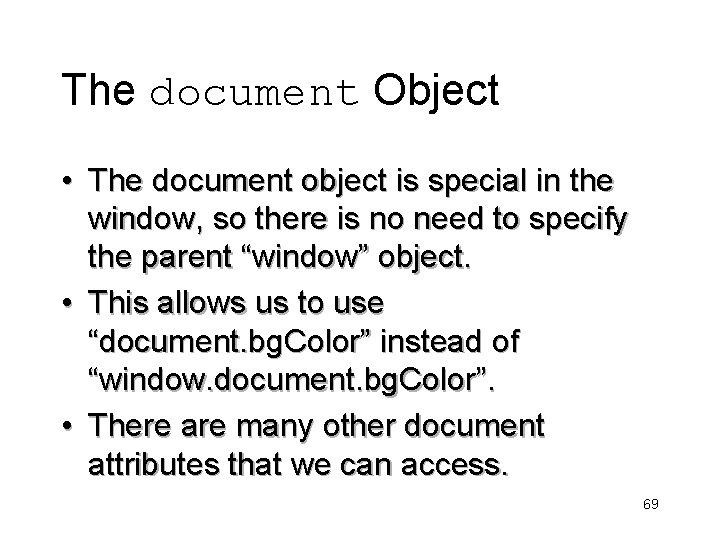 The document Object • The document object is special in the window, so there