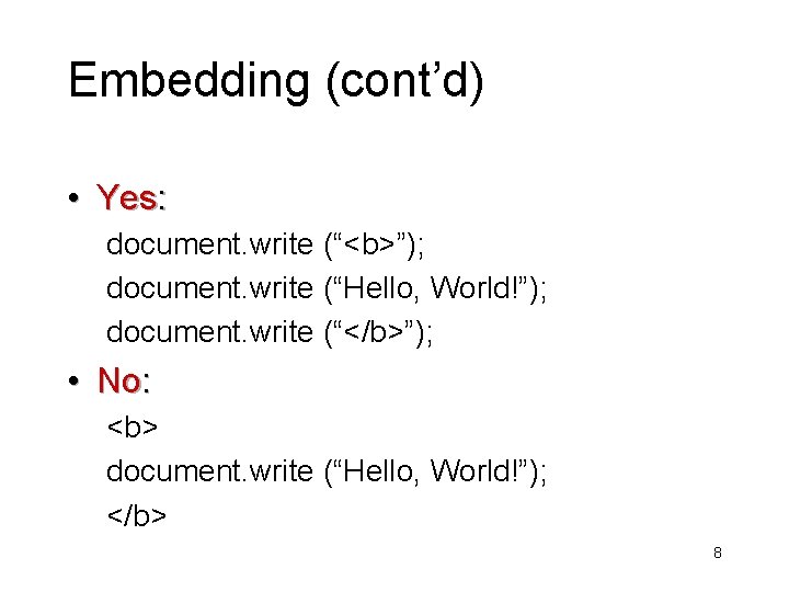 Embedding (cont’d) • Yes: document. write (“<b>”); document. write (“Hello, World!”); document. write (“</b>”);