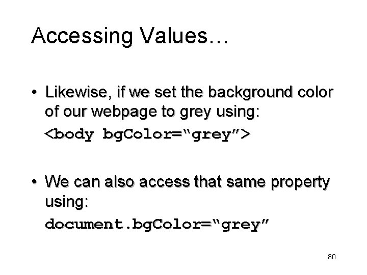 Accessing Values… • Likewise, if we set the background color of our webpage to