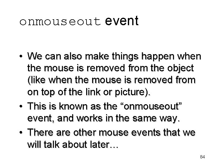 onmouseout event • We can also make things happen when the mouse is removed
