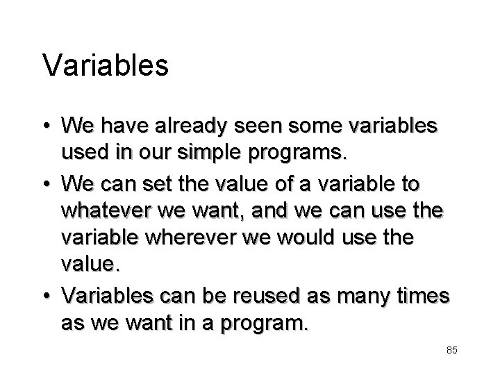 Variables • We have already seen some variables used in our simple programs. •