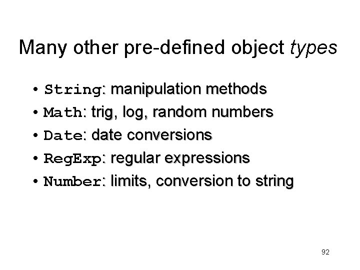 Many other pre-defined object types • String: manipulation methods • Math: trig, log, random