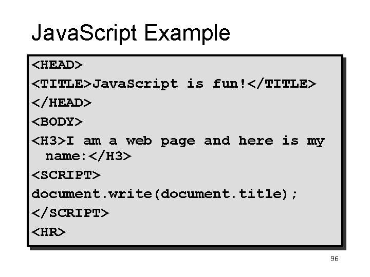 Java. Script Example <HEAD> <TITLE>Java. Script is fun!</TITLE> </HEAD> <BODY> <H 3>I am a
