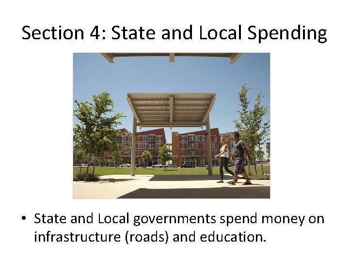 Section 4: State and Local Spending • State and Local governments spend money on