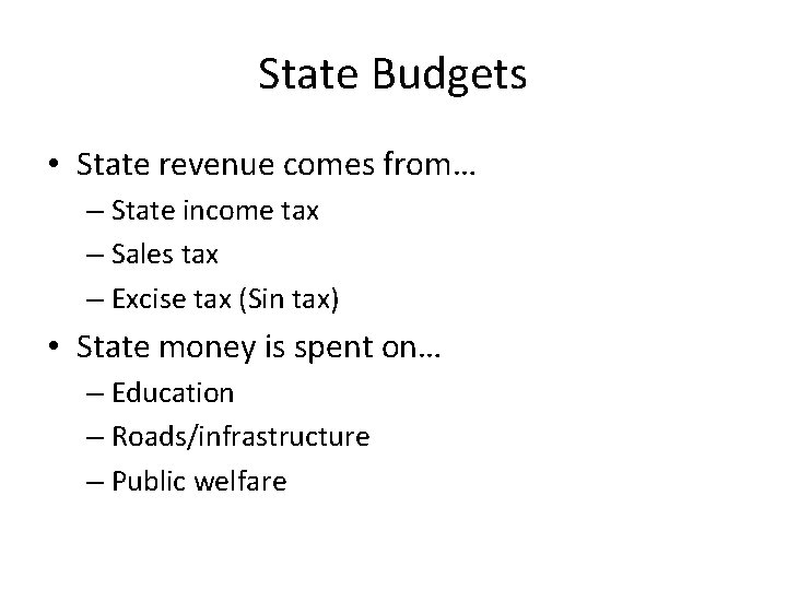 State Budgets • State revenue comes from… – State income tax – Sales tax