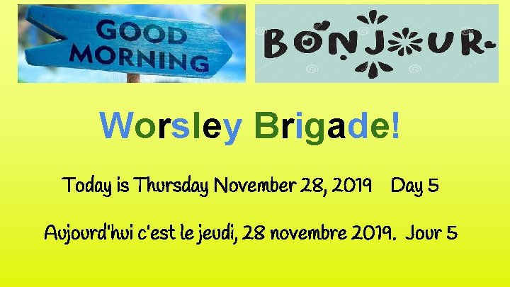 Worsley Brigade! Today is Thursday November 28, 2019 Day 5 Aujourd’hui c’est le jeudi,