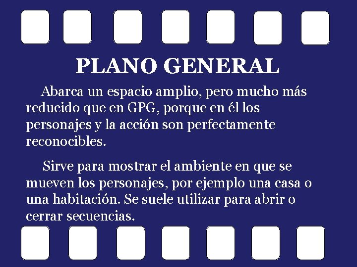 PLANO GENERAL Abarca un espacio amplio, pero mucho más reducido que en GPG, porque