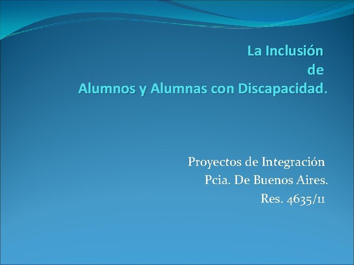 La Inclusión de Alumnos y Alumnas con Discapacidad. Proyectos de Integración Pcia. De Buenos