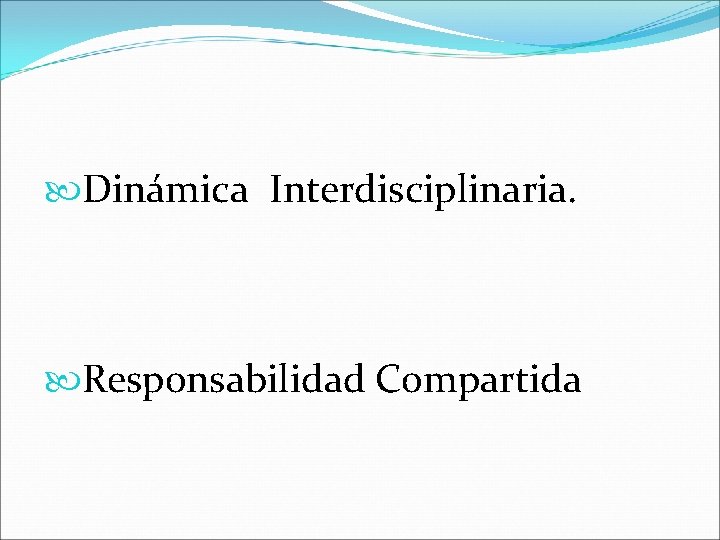  Dinámica Interdisciplinaria. Responsabilidad Compartida 