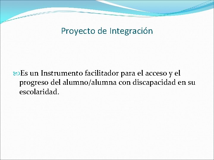 Proyecto de Integración Es un Instrumento facilitador para el acceso y el progreso del