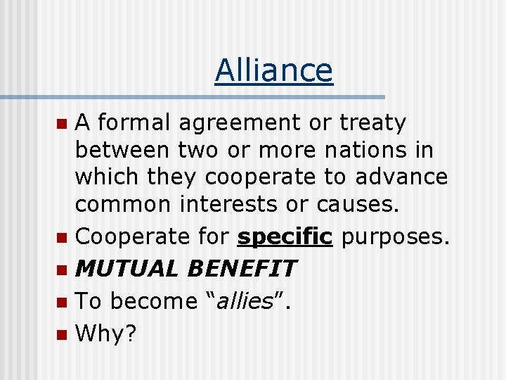 Alliance A formal agreement or treaty between two or more nations in which they