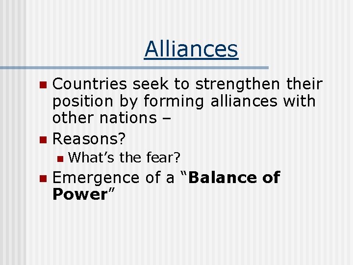 Alliances Countries seek to strengthen their position by forming alliances with other nations –
