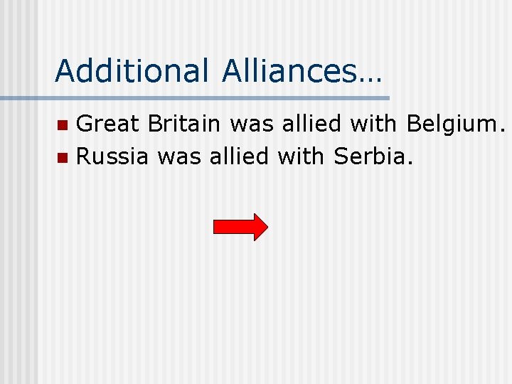 Additional Alliances… Great Britain was allied with Belgium. n Russia was allied with Serbia.