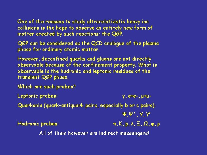 One of the reasons to study ultrarelativistic heavy ion collisions is the hope to