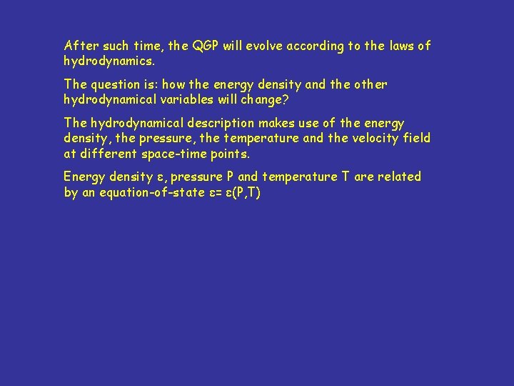 After such time, the QGP will evolve according to the laws of hydrodynamics. The